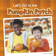 Title: Let's Go to the Pumpkin Patch, Author: Lisa J. Amstutz