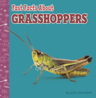 Title: Fast Facts About Grasshoppers, Author: Julia Garstecki-Derkovitz