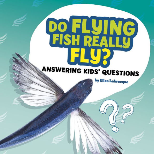 Barnes and Noble Do Flying Fish Really Fly?: Answering Kids