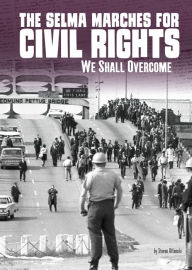 Title: The Selma Marches for Civil Rights: We Shall Overcome, Author: Steven Otfinoski