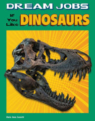 Title: Dream Jobs If You Like Dinosaurs, Author: Amie Jane Leavitt