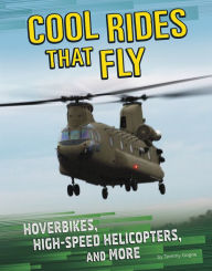 Title: Cool Rides that Fly: Hoverbikes, High-Speed Helicopters, and More, Author: Tammy Gagne