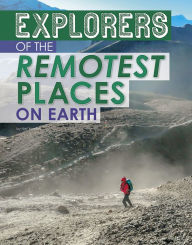 Title: Explorers of the Remotest Places on Earth, Author: Nel Yomtov