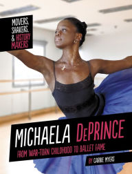 Title: Michaela DePrince: From War-Torn Childhood to Ballet Fame, Author: Carrie Myers