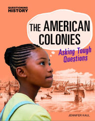 Title: The American Colonies: Asking Tough Questions, Author: Jennifer Kaul