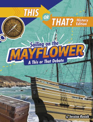 Title: Sailing on the Mayflower: A This or That Debate, Author: Jessica Rusick
