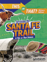 Title: Surviving the Santa Fe Trail: A This or That Debate, Author: Jessica Rusick