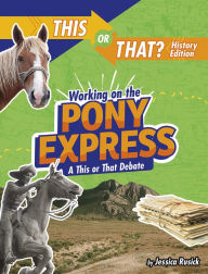 Title: Working on the Pony Express: A This or That Debate, Author: Jessica Rusick