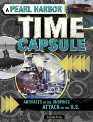 Title: A Pearl Harbor Time Capsule: Artifacts of the Surprise Attack on the U.S., Author: Natalie Fowler