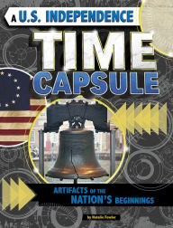 Title: A U.S. Independence Time Capsule: Artifacts of the Nation's Beginnings, Author: Natalie Fowler