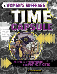 Title: A Women's Suffrage Time Capsule: Artifacts of the Movement for Voting Rights, Author: Rebecca Stanborough