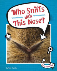 Title: Who Sniffs With This Nose?, Author: Cari Meister