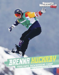 Title: Brenna Huckaby: Paralympic Snowboarding Champ, Author: Emma Bernay