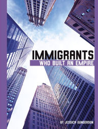 Title: Immigrants Who Built an Empire, Author: Jessica Gunderson