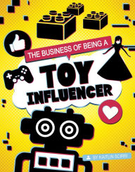 Title: The Business of Being a Toy Influencer, Author: Kaitlin Scirri
