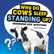 Title: Why Do Cows Sleep Standing Up?: Answering Kids' Questions, Author: Nancy Dickmann