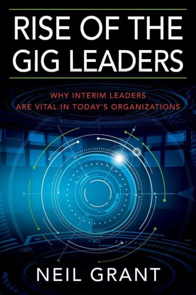 Rise of the Gig Leaders: Why Interim Leaders Are Vital In Today's Organizations