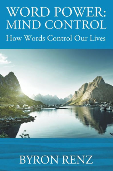 Word Power: MIND CONTROL - How Words Control Our Lives
