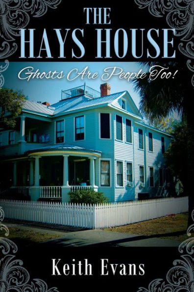 The Hays House: Ghosts Are People Too!