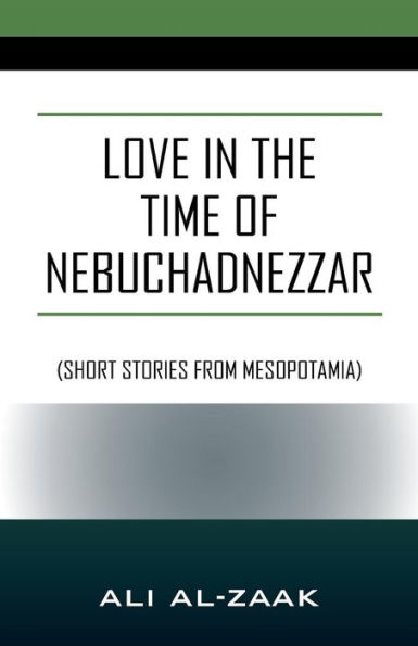 Love In the Time of Nebuchadnezzar: (Short Stories From Mesopotamia)