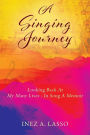 A Singing Journey: Looking Back At My Many Lives - In Song A Memoir