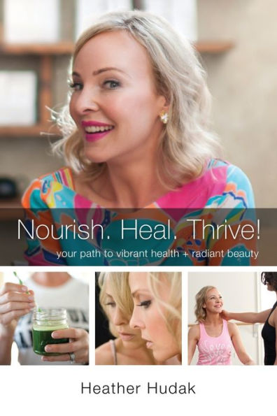 Nourish. Heal. Thrive! Your Path to Vibrant Health + Radiant Beauty