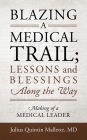 Blazing A Medical Trail; Lessons and Blessings Along the Way: Making of a Medical Leader