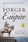 Forger of Empire: A Novel of Genghis Khan