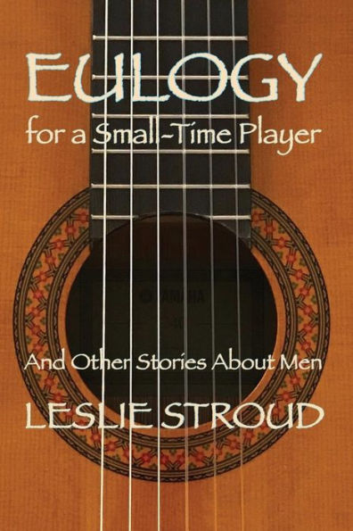 Eulogy for a Small-Time Player: And Other Stories About Men