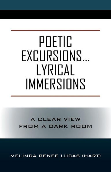 Poetic Excursions...Lyrical Immersions: A Clear View from a Dark Room