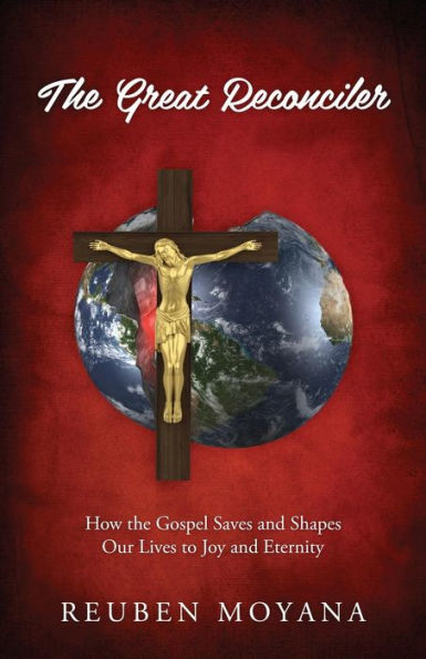The Great Reconciler: How the Gospel Saves and Shapes Our Lives to Joy and Eternity