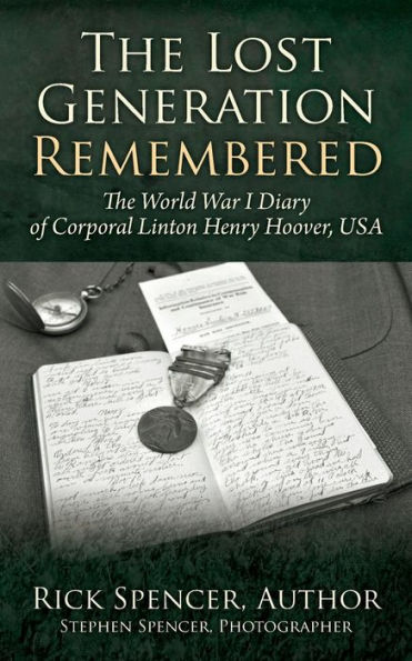 The Lost Generation Remembered: The World War I Diary of Corporal Linton Henry Hoover, USA