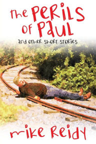 Title: The Perils of Paul: And Other Short Stories, Author: Mike Reidy