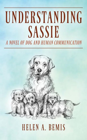 Understanding Sassie: A Novel of Dog and Human Communication