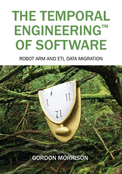 The Temporal Engineering(TM) of Software: Robot Arm and ETL Data Migration