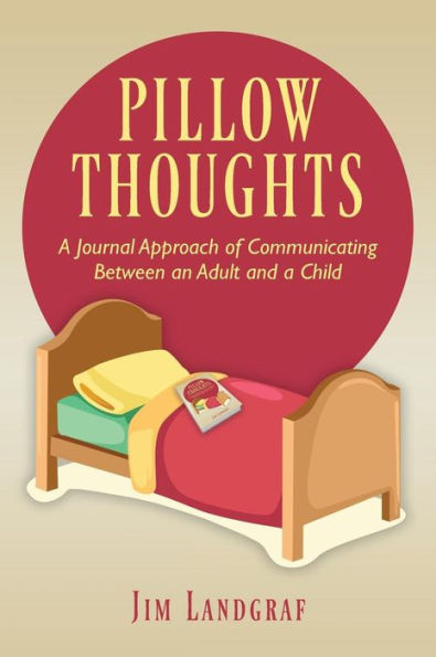 Pillow Thoughts: A Journal Approach of Communicating Between an Adult and a Child