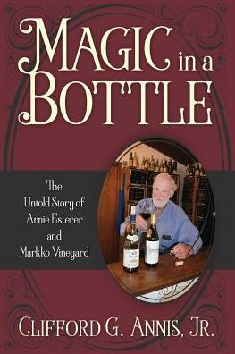 Magic in a Bottle: The Untold Story of Arnie Esterer and Markko Vineyard