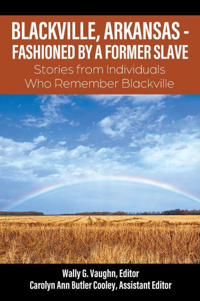 Blackville, Arkansas - Fashioned by a Former Slave: Stories from Individuals Who Remember Blackville