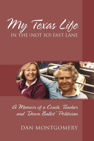 My Texas Life in the (not so) Fast Lane: A Memoir of a Coach, Teacher and "Down Ballot" Politician