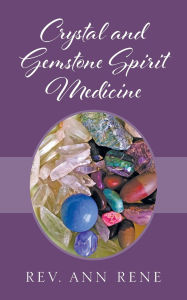 Title: Crystal and Gemstone Spirit Medicine, Author: Ann Rene