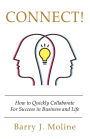Connect! How to Quickly Collaborate For Success in Business and Life