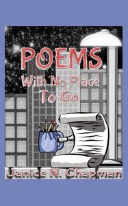 Title: Poems With No Place To Go, Author: Janice N Chapman