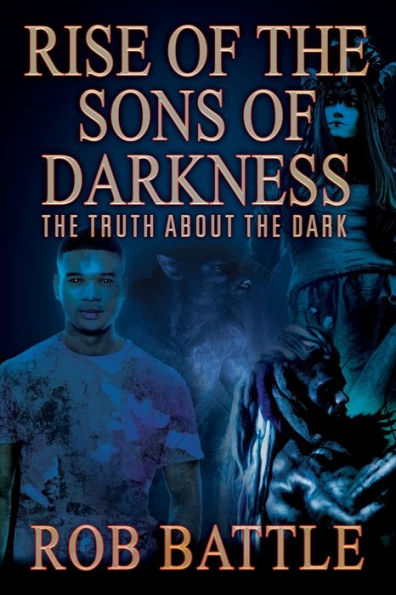 Rise of the Sons of Darkness: The Truth about the Dark