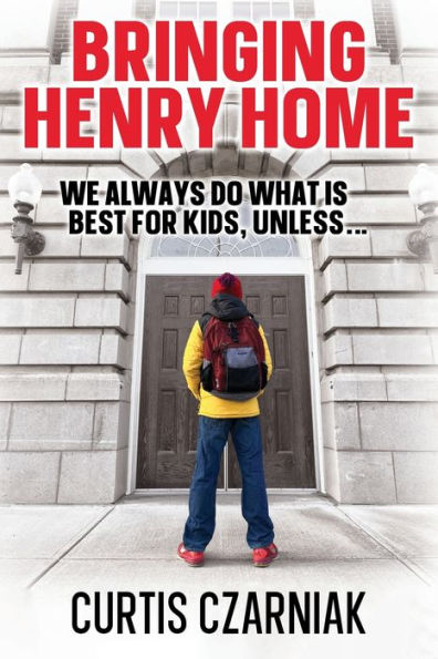 Bringing Henry Home: We always do what is best for kids, unless .