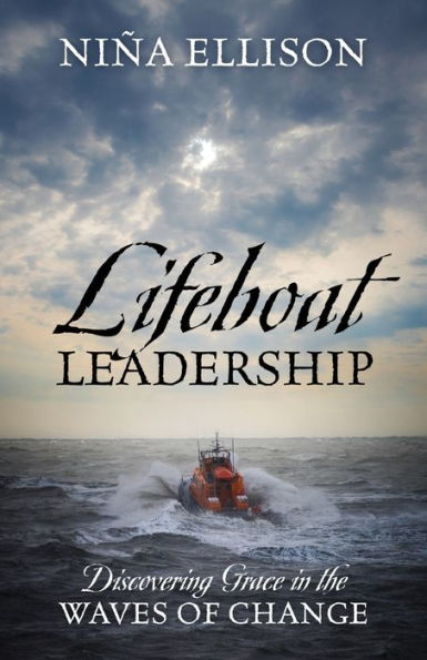 Lifeboat Leadership: Discovering Grace in the Waves of Change