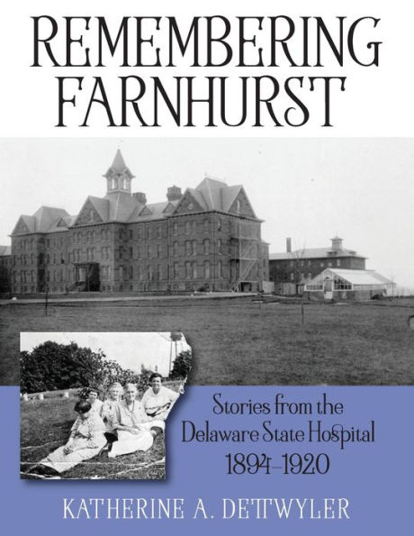 Remembering Farnhurst: Stories from the Delaware State Hospital 1894-1920