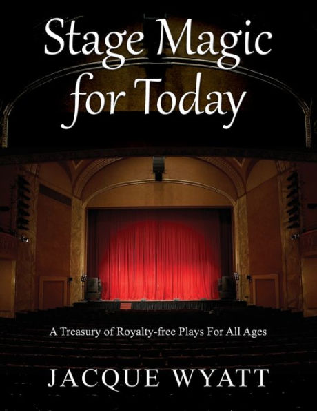 Stage Magic for Today: A Treasury of Royalty-free Plays For All Ages