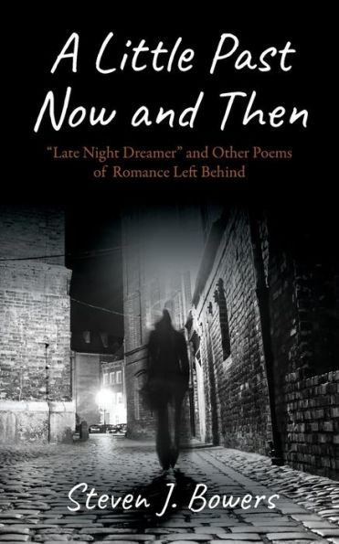 A Little Past Now and Then: "Late Night Dreamer" Other Poems of Romance Left Behind