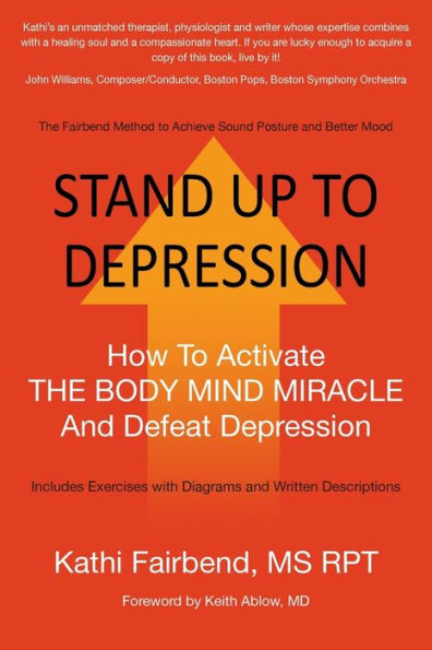 STAND UP TO DEPRESSION: How To Activate THE BODY MIND MIRACLE and Defeat Depression