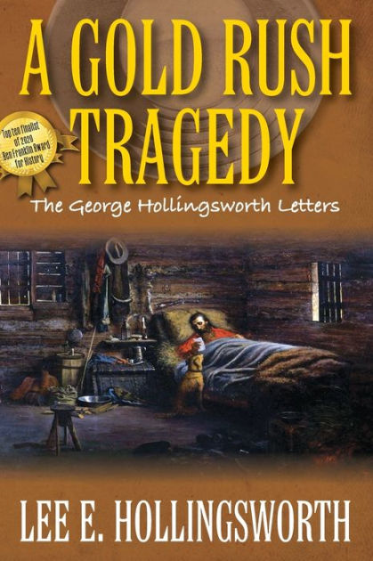 A Gold Rush Tragedy: The George Hollingsworth Letters by Lee E ...